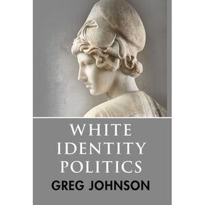 White Identity Politics -- Greg Johnson